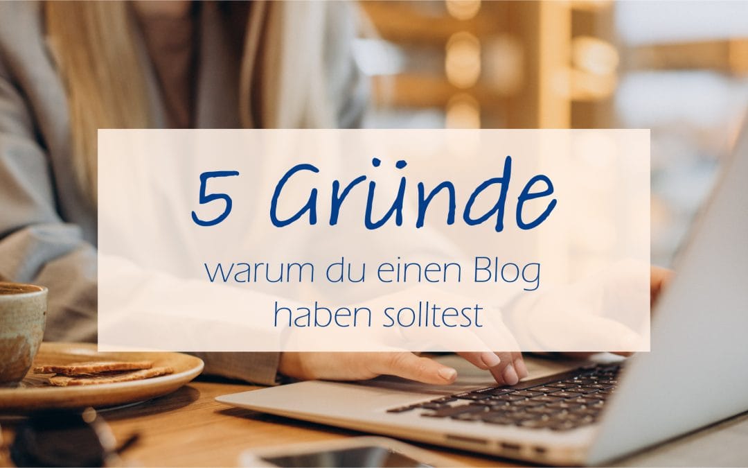 5 Gründe, warum du einen Blog haben solltest